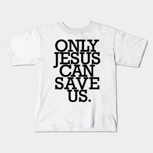 Only JESUS can save us. Kids T-Shirt